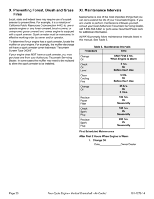 Page 22Page 20Four-Cycle Engine • Vertical Crankshaft • Air-Cooled181-1272-14
X. Preventing Forest, Brush and Grass 
Fires
Local, state and federal laws may require use of a spark 
arrester to prevent fires. For example, it is a violation of 
California Public Resources Code (section 4442) to use or 
operate engine on any forest-covered, brush-covered or 
unimproved grass-covered land unless engine is equipped 
with a spark arrester. Spark arrester must be maintained in 
effective working order by owner and/or...