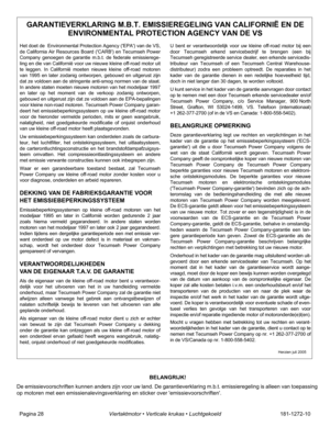 Page 30Pagina 28Viertaktmotor • Verticale krukas • Luchtgekoeld181-1272-10
GARANTIEVERKLARING M.B.T. EMISSIEREGELING VAN CALIFORNIË EN DE 
ENVIRONMENTAL PROTECTION AGENCY VAN DE VS
Het doet de  Environmental Protection Agency (EPA) van de VS,
de California Air Resources Board (CARB) en Tecumseh Power
Company genoegen de garantie m.b.t. de federale emissierege-
ling en die van Californië voor uw nieuwe kleine off-road motor uit
te leggen. In Californië moeten nieuwe kleine off-road motoren
van 1995 en later...