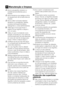 Page 28PT28
6  Manutenção e limpeza
A Nunca use gasolina, benzeno ou 
substâncias semelhantes para a 
limpeza.
B Recomendamos que desligue a ficha 
do equipamento da tomada antes da 
limpeza.
B Nunca utilize na limpeza objectos 
abrasivos ou pontiagudos, sabões, 
produtos de limpeza doméstica, 
detergentes ou ceras abrilhantadoras.
C  Utilize água morna para limpar o 
exterior do seu frigorífico e seque-o 
com um pano.
C Utilize um pano humedecido numa 
solução composta por uma colher de 
chá de bicarbonato de...