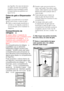 Page 29PT29
seu frigorífico. No caso de derrame 
ou salpico de óleo nas superfícies 
plásticas, limpe e enxagúe a parte 
correspondente da superfície com 
água morna.
Caixa do gelo e Dispensador 
água
C
 Siga o procedimento e os avisos 
abaixo para limpar a caixa do gelo:
A  Retire a caixa de gelo levantando-a 
primeiro e, em seguida, puxando-a 
na sua direcção como mostrado no 
diagrama.
A Esvazie o gelo que se encontra na 
caixa, caso exista. Para retirar o gelo 
colado, utilize objectos que não sejam...