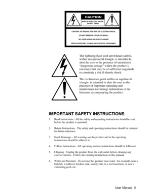 Page 3The lightning flash with arrowhead symbol,
within an equilateral triangle, is intended to
alert the user to the presence of uninsulated
“dangerous voltage” within the product’s
enclosure that may be of sufficient magnitude
to constitute a risk if electric shock.
The exclamation point within an equilateral
triangle, is intended to alert the user to the
presence of important operating and
maintenance (servicing) instructions in the
literature accompanying the product.
IMPORTANT SAFETY INSTRUCTIONS
1. Read...