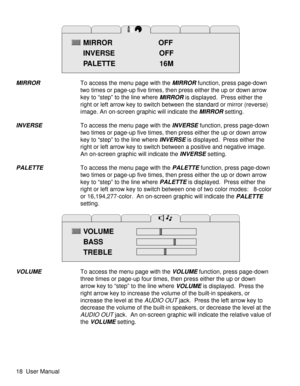 Page 23MIRRORTo access the menu page with theMIRRORfunction, press page-down
two times or page-up five times, then press either the up or down arrow
key to “step” to the line where
MIRRORis displayed. Press either the
right or left arrow key to switch between the standard or mirror (reverse)
image. An on-screen graphic will indicate the
MIRRORsetting.
INVERSETo access the menu page with theINVERSEfunction, press page-down
two times or page-up five times, then press either the up or down arrow
key to “step” to...