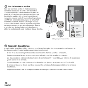Page 2020Español
➍ Uso de la entrada auxiliar Para usar la entrada auxiliar en el altavoz derecho, 
conecte el reproductor de MP3, u otro dispositivo, 
a  la  toma de entrada auxiliar mediante un cable con 
clavija de 3,5  mm (a la venta por separado). Para usar 
las entradas auxiliares RCA en la parte posterior del 
subwoofer, conecte Logitech Squeezebox, l reproductor 
de DVD o la consola de videojuegos a las tomas RCA 
mediante un cable RCA de  dos canales (no incluido). 
Si  usa  la salida de auriculares...