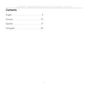Page 22
Contents
English                                                            3
Français                                                       10
Español                                                        17
Português                                                    24 
Logi CREATE - Backlit Keyboard Case with Smart Connector - for iPad Pro  