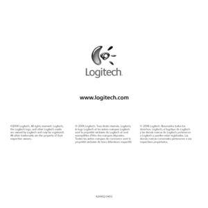 Page 28
624402-0403
©2006 Logitech. All rights reserved. Logitech,  the Logitech logo, and other Logitech marks  are owned by Logitech and may be registered. All other trademarks are the property of their respective owners.
© 2006 Logitech. Tous droits réservés. Logitech, le logo Logitech et les autres marques Logitech sont la propriété exclusive de Logitech et sont susceptibles d’être des marques déposées. Toutes les autres marques de commerce sont la propriété exclusive de leurs détenteurs respectifs
© 2006...