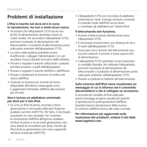 Page 3030  Italiano 
Introduzione
L'iPod	è	inserito	nel	dock	ed	è	in	corso	la riproduzione,	ma	non	si	sente	alcun	suono.•	Accertarsi che l'altoparlante S715i sia acceso. (Il LED di alimentazione dovrebbe essere di colore verde). Per accendere l'altoparlante S715i, premere il pulsante di alimentazione del telecomando o il pulsante di alimentazione posto sulla parte anteriore dell'altoparlante S715i.•	La carica della batteria potrebbe essere insufficiente. Collegare l'alimentatore C.A. per...