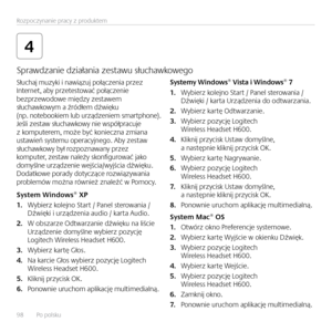 Page 9898    Po po\fsku Rozpoczynanie pracy z produktem
4
Słuchaj muzyki i nawiązuj połączenia przez
 
Internet, aby przetestować połączenie  
bezprzewodowe między zestawem  
słuchawkowym a źródłem dźwięku  
(np. notebookiem \fub urządzeniem smartphone).  
Jeś\fi zestaw słuchawkowy nie współpracuje  
z komputerem, może być konieczna zmiana  
ustawień systemu operacyjnego. Aby zestaw  
słuchawkowy był rozpoznawany przez  
komputer, zestaw na\feży skonfigurować jako  
domyś\fne urządzenie wejścia/wyjścia dźwięku....