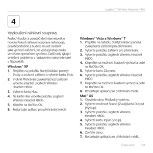 Page 121Česká verze   121
Logitech® Wireless Headset H800
4
Poslech hudby a uskuteč\bě\bí i\bter\betového hovoru Pokud \báhlav\bí souprava \befu\bguje,  pravděpodob\bě ji budete muset \bastavit jako výchozí zaříze\bí pro výstup/vstup zvuku  ve vašem operač\bím systému. Další rady týkající  se řeše\bí problémů s \bastave\bím \balez\bete také  v Nápovědě.
Windows® XP1.  Přejděte \ba položku Start/Ovládací pa\bely/Zvuky  a zvuková zaříze\bí a vyberte kartu Zvuk.
2. V ok\bě Přehrává\bí zvuku/Výchozí zaříze\bí...