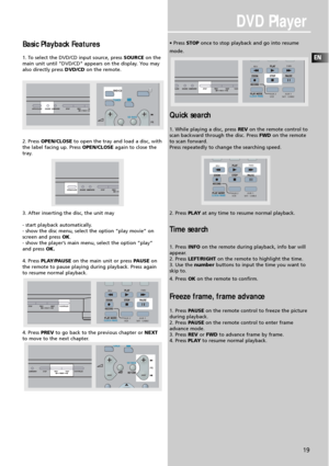 Page 21DVD Player
EN
19
Basic Playback Features
1. To select the DVD/CD input source, press SOURCEon the
main unit until "DVD/CD" appears on the display. You may
also directly press DVD/CDon the remote.
2. Press OPEN/CLOSEto open the tray and load a disc, with
the label facing up. Press OPEN/CLOSEagain to close the
tray.
3. After inserting the disc, the unit may
- start playback automatically.  
- show the disc menu, select the option “play movie” on
screen and press OK.
- show the player’s main menu,...