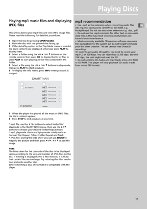 Page 17EN
15
Playing Discs
Playing mp3 music files and displaying
JPEG files
This unit is able to play mp3 files and view JPEG image files.
Please read the following for detailed procedures.
1   Open the tray by pressing OPEN•CLOSE.
2   Place the disc with the printed side facing up.
3   If the AutoPlay option in the Play Mode menu is enabled,
the disc’s contents are displayed, otherwise press PLAY to
display them.
4   Select a folder using the 
 /  /  /  buttons on the
remote control, then press OK to display...