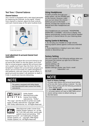 Page 12Getting Started
EN
9
Test Tone / Channel balance
Channel balance
Your receiver is equipped with a test signal generator
for balancing the channels. As the signal travels
from channel to channel, adjust the level controls
until each channel plays at the same loudness level. 
Level adjustment & surround channel level 
expectation
Even though you adjust the surround channel to be
as loud as the others on the test signal, youll find
that on actual program material the surround chan-
nel is usually much lower...