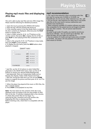 Page 18EN
15
Playing Discs
Playing mp3 music files and displaying
JPEG files
This unit is able to play mp3 files and view JPEG image files.
Please read the following for detailed procedures.
1. Open the tray by pressing the OPEN•CLOSE button.
2. Place the disc with the printed side facing up.
3. If the AutoPlay option in the Play Mode menu is enabled,
the disc’s contents are displayed, otherwise press the PLAY
button to display them.
4. Select a folder using the 
 /  /  /  buttons on the
remote control, then...