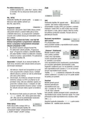 Page 1111 Pro běžné televizory 4:3,
-  Jestliže nastavíte 4x3 „Letter Box“, budou u filmů 
ve formátu 16:9 na obrazovce černé pruhy naho-
ře a dole.
PAL / NTSC
Stisknutím tlačítka OK vyberte podle 
televizoru nebo dalšího zařízení sys-
tém PAL nebo NTSC.
Progresivní rozklad
Současným zobrazením všech řádků obrazu (místo 
zobrazením lichých a sudých řádků jako je tomu 
u běžného televizoru), se progresivním rozkladem 
výrazně zvýší rozlišení obrazu při minimálním zkres-
lení a blikání.
Abyste mohli používat tuto...