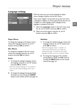 Page 27Player menus
25
EN
Language settings
With this menu, you can set the language for player
menus, dialogue, subtitles and the disc menus.
If you chose English during initial set-up, the main menu
is displayed in English, any menus generated by the disc are
in English, as is the language used in dialogue (if this
language is available on the disc).
1.Select the Languagesoption in the main menu using
the  and  buttons and press OKto confirm.
2.Select one of the options using the  and 
buttons, and press OKto...