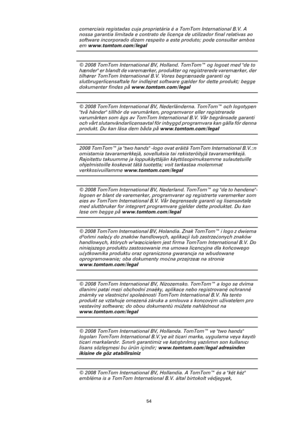 Page 5454
comerciais registadas cuja proprietária é a TomTom International B.V. A 
nossa garantia limitada e contrato de licença de utilizador final relativas ao 
software incorporado dizem respeito a este produto; pode consultar ambos 
em www.tomtom.com/legal
© 2008 TomTom International BV, Holland. TomTom™ og logoet med de to 
hænder er blandt de varemærker, produkter og registrerede varemærker, der 
tilhører TomTom International B.V. Vores begrænsede garanti og 
slutbrugerlicensaftale for indlejret software...