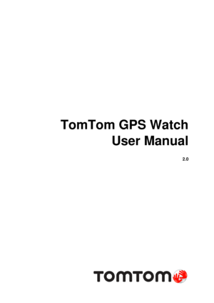 Page 1 
 
 
TomTom GPS Watch 
User Manual 
2.0 
 
  