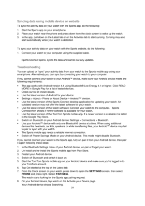 Page 2424 
 
 
 
Syncing data using mobile device or website 
To sync the activity data on your watch with the Sports app, do the following: 
1. Start the Sports app on your smartphone. 
2. Place your watch near the phone and press down from the clock screen to wake up the watch. 
3. In the app, pull down on the Latest tab or on the Activities tab to start syncing. Syncing may also 
start automatically when your watch is detected. 
 
To sync your activity data on your watch with the Sports website, do the...