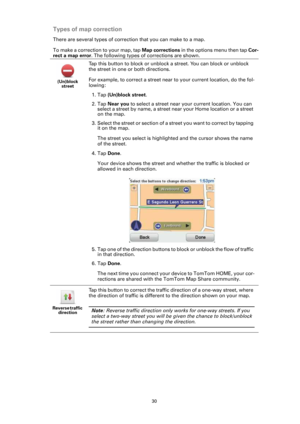 Page 3030
Types of map correction
There are several types of correction that you can make to a map. 
To make a correction to your map, tap Map corrections in the options menu then tap Cor-
rect a map error. The following types of corrections are shown.
(Un)block 
street
Tap this button to block or unblock a street. You can block or unblock 
the street in one or both directions.
For example, to correct a street near to your current location, do the fol-
lowing:
1. Tap (Un)block street.
2. Tap Near you to select...