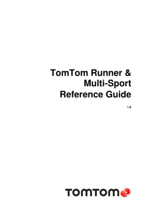 Page 1 
 
TomTom Runner & 
Multi-Sport 
Reference Guide 
1.8 
  