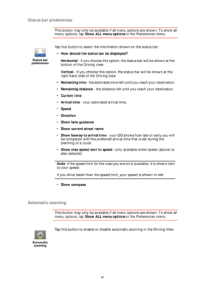 Page 4141
Status bar preferences
This button may only be available if all menu options are shown. To show all 
menu options, tap Show ALL menu options in the Preferences menu. 
Automatic zooming
This button may only be available if all menu options are shown. To show all 
menu options, tap Show ALL menu options in the Preferences menu. 
Status bar 
preferences
Tap this button to select the information shown on the status bar:
•How should the status bar be displayed?
Horizontal - If yo u  ch o os e  th i s  op t...