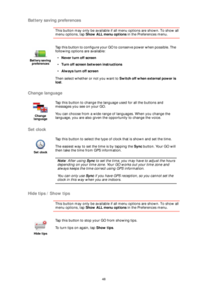 Page 4848
Battery saving preferences
This button may only be available if all menu options are shown. To show all 
menu options, tap Show ALL menu options in the Preferences menu. 
Change language
Set clock
Hide tips / Show tips
This button may only be available if all menu options are shown. To show all 
menu options, tap Show ALL menu options in the Preferences menu. 
Battery saving 
preferences
Tap this button to configure your GO to conserve power when possible. The 
following options are available:
•Never...