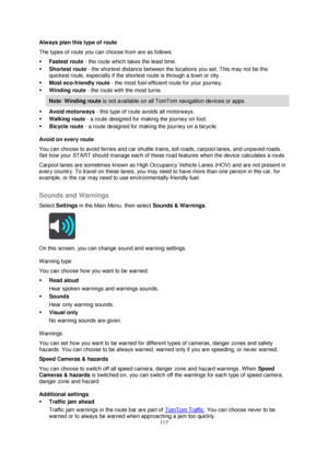 Page 117117 
 
 
 
Always plan this type of route 
The types of route you can choose from are as follows: 
 Fastest route - the route which takes the least time. 
 Shortest route - the shortest distance between the locations you set. This may not be the 
quickest route, especially if the shortest route is through a town or city. 
 Most eco-friendly route - the most fuel-efficient route for your journey.  
 Winding route - the route with the most turns. 
Note: Winding route is not available on all TomTom...