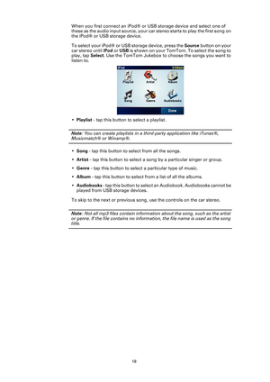 Page 1818
When you first connect an iPod® or USB storage device and select one of 
these as the audio input source, your car stereo starts to play the first song on 
the iPod® or USB storage device.
To select your iPod® or USB storage device, press the  Source button on your 
car stereo until  iPod or USB  is shown on your TomTom. To select the song to 
play, tap  Select. Use the TomTom Jukebox to choose the songs you want to 
listen to.
• Playlist  - tap this button to select a playlist.
Note: You can create...