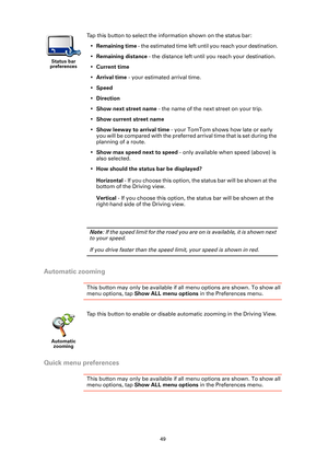 Page 4949
Automatic zooming
This button may only be available if all menu options are shown. To show all 
menu options, tap Show ALL menu options  in the Preferences menu. 
Quick menu preferences
This button may only be available if al l menu options are shown. To show all 
menu options, tap Show ALL menu options  in the Preferences menu. 
Status bar 
preferences
Tap this button to select the information shown on the status bar:
• Remaining time - the estimated time left until you reach your destination.
•...