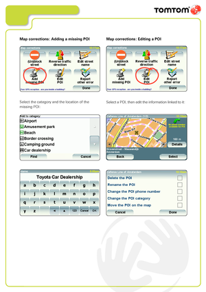 Page 11
Map corrections: Adding a missing POI
Select the category and the location of the 
missing POI:
Map corrections: Editing a POI
Select a POI, then edit the information linked to it:        