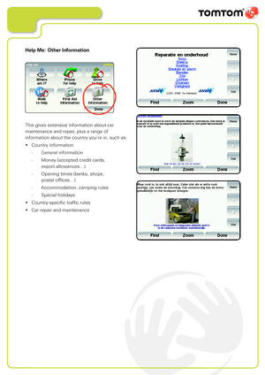 Page 18
Help Me: Other Information
This gives extensive information about car 
maintenance and repair, plus a range of 
information about the country you’re in, such as:
• Country information
   - General information
   - Money (accepted credit cards,  
    export allowances…)
   - Opening times (banks, shops,  
    postal offices…)
   - Accommodation, camping rules
   - Special holidays
• Country-specific traffic rules
• Car repair and maintenance      