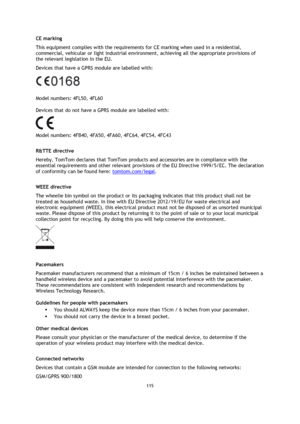 Page 115115 
 
 
 
CE marking 
This equipment complies with the requirements for CE marking when used in a residential, 
commercial, vehicular or light industrial environment, achieving all the appropriate provisions of 
the relevant legislation in the EU. 
Devices that have a GPRS module are labelled with: 
 
Model numbers: 4FL50, 4FL60 
Devices that do not have a GPRS module are labelled with: 
 
Model numbers: 4FB40, 4FA50, 4FA60, 4FC64, 4FC54, 4FC43   
R&TTE directive 
Hereby, TomTom declares that TomTom...