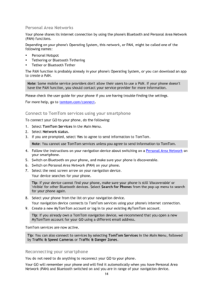 Page 1414 
 
 
 
Personal Area Networks 
Your phone shares its internet connection by using the phones Bluetooth and Personal Area Network 
(PAN) functions.  
Depending on your phones Operating System, this network, or PAN, might be called one of the 
following names: 
 Personal Hotspot 
 Tethering or Bluetooth Tethering 
 Tether or Bluetooth Tether 
The PAN function is probably already in your phones Operating System, or you can download an app 
to create a PAN. 
Note: Some mobile service providers dont...