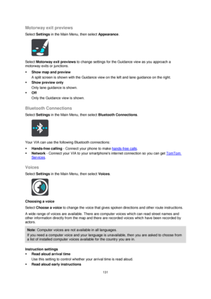 Page 131131 
 
 
 
Motorway exit previews 
Select Settings in the Main Menu, then select Appearance. 
 
Select Motorway exit previews to change settings for the Guidance view as you approach a 
motorway exits or junctions. 
 Show map and preview 
A split screen is shown with the Guidance view on the left and lane guidance on the right. 
 Show preview only 
Only lane guidance is shown. 
 Off 
Only the Guidance view is shown.  
Bluetooth Connections 
Select Settings in the Main Menu, then select Bluetooth...