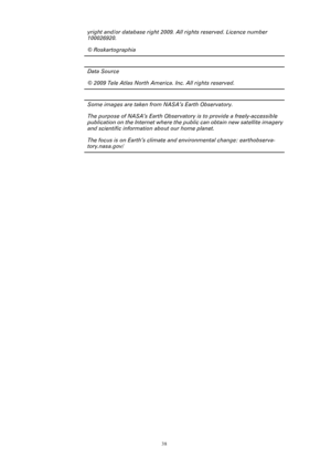 Page 3838
yright and/or database right 2009. All rights reserved. Licence number 
100026920.
© Roskartographia
Data Source
© 2009 Tele Atlas North America. Inc. All rights reserved.
Some images are taken from NASA’s Earth Observatory.
The purpose of NASA’s Earth Observatory is to provide a freely-accessible 
publication on the Internet where the public can obtain new satellite imagery 
and scientific information about our home planet. 
The focus is on Earth’s climate and environmental change: earthobserva-...