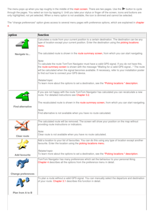 Page 30
The menu pops up when you tap roughly in the middle of the main screen. There are two pages. Use the  button to cycle 
through the pages. You select an icon by tapping it. Until you take your\
 stylus or finger off the screen, icons and buttons are 
only highlighted, not yet selected. When a menu option is not available,\
 the icon is dimmed and cannot be selected.
The change preferences option gives access to several menu pages with \
preference options, which are explained in chapter 
4
. 
option...