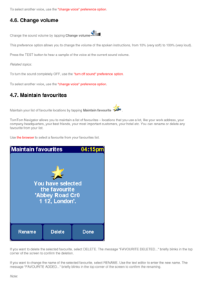 Page 37
To select another voice, use the change voice preference option.
4.6. Change volume
Change the sound volume by tapping Change volume. 
This preference option allows you to change the volume of the spoken ins\
tructions, from 10% (very soft) to 100% (very loud).
Press the TEST button to hear a sample of the voice at the current sound\
 volume.
Related topics:
To turn the sound completely OFF, use the turn off sound preference option.
To select another voice, use the change voice preference option.
4.7....