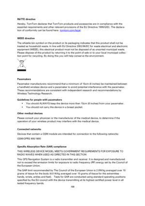 Page 108108 
 
 
 
R&TTE directive 
Hereby, TomTom declares that TomTom products and accessories are in compliance with the 
essential requirements and other relevant provisions of the EU Directive 1999/5/EC. The declara-
tion of conformity can be found here: tomtom.com/legal.  
WEEE directive 
The wheelie bin symbol on the product or its packaging indicates that this product shall not be 
treated as household waste. In line with EU Directive 2002/96/EC for waste electrical and electronic 
equipment (WEEE), this...