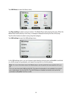 Page 2525 
 
 
 
Tap USB library to open the library menu. 
 
Tap Play anything to select a song at random. The Media Player starts playing this song. When the 
Media Player starts playing a new song, a message is displayed showing the title of the song. 
Tap the other buttons to select a song using that category. 
Tap USB settings to open the USB settings menu. 
 
In the USB settings menu, you can choose to start playing a song as soon as Blue&Me is switched 
on, shuffle songs during playback, and repeat the...