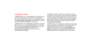 Page 22Copyright notices
© 2009 TomTom N.V., The Netherlands. TomTom®, and 
the two hands logo, among others, are Trademarks 
owned by TomTom N.V. or one of its subsidiaries. Please 
see www.tomtom.com/legal  for warranties and end user 
licence agreements applying to this product.
© 2009 TomTom N.V., Niederlande. TomTom®, das Zwei 
Hände-Logo usw. sind registrierte Marken von TomTom 
N.V. oder eines zugehörigen Tochterunternehmens. Die 
für dieses Produkt geltenden Garantien und 
Endnutzerlizenzvereinbarungen...