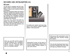 Page 11SD card . . . . . . . . . . . . . . . . . . . . . . . . . . . . . . . . . . . . . . . . . . . . . . . . .(up to the end of the DU)
system initialisation   . . . . . . . . . . . . . . . . . . . . . . . . . . . . . . . . . . . . . (up to the end of the DU)
9
ENG_UD31499_4
Carte SD : utilisation, initialisation (XNX - NFA - Renault)
ENG_NW_947-4_TTY_Renault_0
To  update  your  system  and  your  map, 
refer  to  the  section  entitled  “System 
update” in this document .
sd card
An  SD  card  is  supplied...