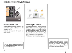 Page 1210
ENG_UD31499_4
Carte SD : utilisation, initialisation (XNX - NFA - Renault)
ENG_NW_947-4_TTY_Renault_0
LéonLéon300metres
6:47
RDS-\f F             26\bC
echt
14
km
4.5km6:52
sd card: use, initiaLisation (2/2)
inserting the sd card
Switch  off  the  ignition  to  switch  off  the 
navigation  system  and  insert  the  SD 
card B in slot A .
note:  do  not  insert  the  SD  card  in  an-
other vehicle . 
The  SD  card  is  fragile;  do  not  bend 
it  .  Insert  it  the  right  way  round,  as 
shown in...