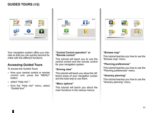 Page 13guided tours  . . . . . . . . . . . . . . . . . . . . . . . . . . . . . . . . . . . . . . . . . . (up to the end of the DU)
11
ENG_UD25332_4
NFA/Initiations rapides (XNX - NFA - Renault)
ENG_NW_947-4_TTY_Renault_0
16:30
Guided tours
guided tours (1/2)
Your navigation system offers you tuto-
rials so that you can quickly become fa-
miliar with the different functions .
accessing guided t ours
To access the Guided Tours: 
– from  your  central  control  or  remote 
control  unit,  press  the  “MENU"...