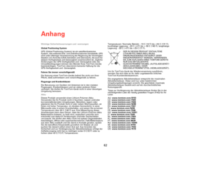 Page 61Anhang
62
AnhangWichtige Sicherheitswarnungen und -warnungen
Global Positioning System
GPS (Global Positioning System) ist ein satellitenbasiertes 
System, das weltweit Orts- und Zeitinformationen bereitstellt. GPS 
wird unter alleiniger Verantwortung der Regierung der Vereinigten 
Staaten von Amerika (USA) betrieben und überwacht, die auch für 
dessen Verfügbarkeit und Genauigkeit verantwortlich ist. Jegliche 
Änderungen der GPS-Verfügbarkeit und -Genauigkeit oder der 
Umweltbedingungen können den...