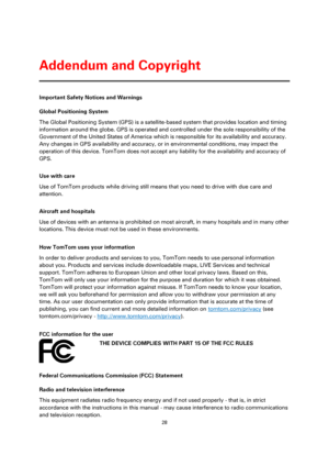 Page 2828 
 
 
 
Important Safety Notices and Warnings 
Global Positioning System 
The Global Positioning System (GPS) is a satellite-based system that provides location and timing 
information around the globe. GPS is operated and controlled under the sole responsibility of the 
Government of the United States of America which is responsible for its availability and accuracy. 
Any changes in GPS availability and accuracy, or in environmental conditions, may impact the 
operation of this device. TomTom does not...