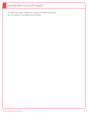 Page 3838The Nike+ SportWatch GPS User’s Guide
Learning More, Service and Support
For service and support, discussions, tutorials, and software downloads,  
go to our website: www.nikeplus.com/downloads  