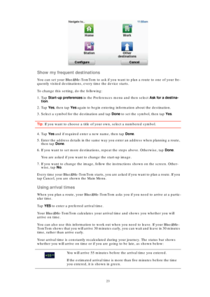 Page 2323
Show my frequent destinations
You can set your Blue&Me-TomTom to ask if you want to plan a route to one of your fre-
quently visited destinations, every time the device starts.
To change this setting, do the following:
1. Tap Start-up preferences in the Preferences menu and then select Ask for a destina-
tion.
2. Tap Yes, then tap Yes again to begin entering information about the destination.
3. Select a symbol for the destination and tap Done to set the symbol, then tap Yes.
Tip: If you want to...