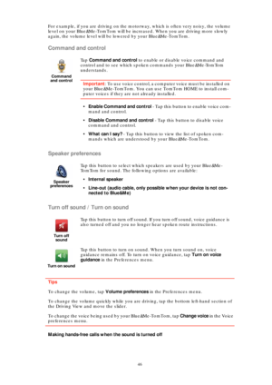 Page 4646
For example, if you are driving on the motorway, which is often very noisy, the volume 
level on your Blue&Me-TomTom will be increased. When you are driving more slowly 
again, the volume level will be lowered by your Blue&Me-TomTom.
Command and control
Speaker preferences
Turn off sound / Turn on sound
Tips
To change the volume, tap Volume preferences in the Preferences menu.
To change the volume quickly while you are driving, tap the bottom left-hand section of 
the Driving View and move the...