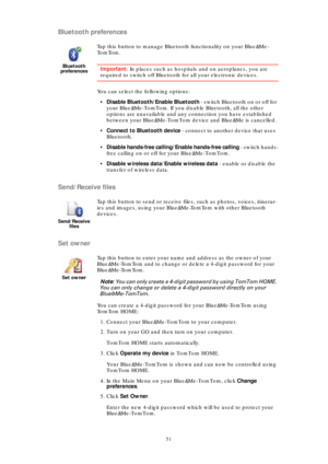 Page 5151
Bluetooth preferences
Send/Receive files
Set owner
Bluetooth 
preferences
Tap this button to manage Bluetooth functionality on your Blue&Me-
To m To m .
Important: In places such as hospitals and on aeroplanes, you are 
required to switch off Bluetooth for all your electronic devices. 
You can select the following options:
•Disable Bluetooth/Enable Bluetooth - switch Bluetooth on or off for 
your Blue&Me-TomTom. If you disable Bluetooth, all the other 
options are unavailable and any connection you...