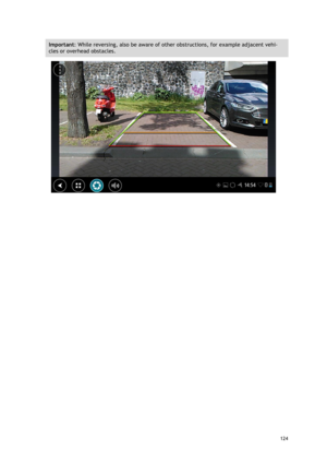 Page 124 
124 
 
Important: While reversing, also be aware of other obstructions, for example adjacent vehi-
cles or overhead obstacles. 
  