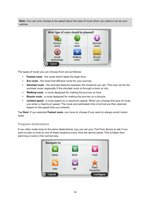 Page 1818 
 
 
 
Note: You can only choose to be asked about the type of route when you select a car as your 
vehicle. 
 
The types of route you can choose from are as follows: 
 Fastest route - the route which takes the least time. 
 Eco route - the most fuel-efficient route for your journey. 
 Shortest route - the shortest distance between the locations you set. This may not be the 
quickest route, especially if the shortest route is through a town or city. 
 Walking route - a route designed for making...